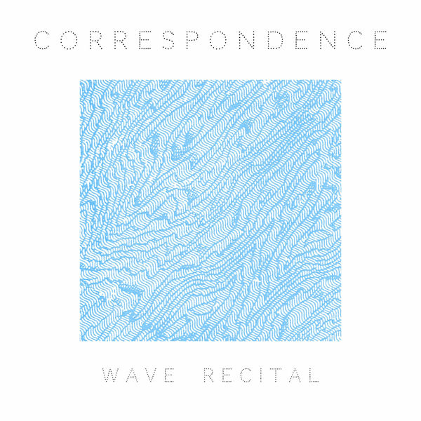 Correspondence - Wave Recital Correspondence - Wave Recital