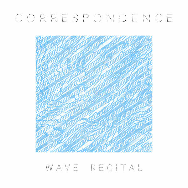 Correspondence|Wave Recital