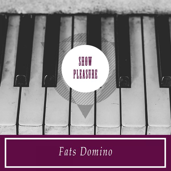 Fats Domino - Show Pleasure Fats Domino - Show Pleasure