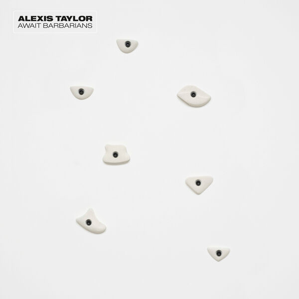 Alexis Taylor|Await Barbarians Alexis Taylor|Await Barbarians