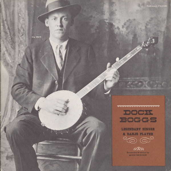 Dock Boggs|Dock Boggs: Legendary Singer and Banjo Player Dock Boggs|Dock Boggs: Legendary Singer and Banjo Player