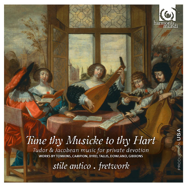 Stile Antico - Tune thy Musicke to thy Hart : Tudor & Jacobean music for private devotion Stile Antico - Tune thy Musicke to thy Hart : Tudor & Jacobean music for private devotion
