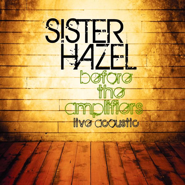 Sister Hazel - Before The Amplifiers...Live Acoustic Sister Hazel - Before The Amplifiers...Live Acoustic
