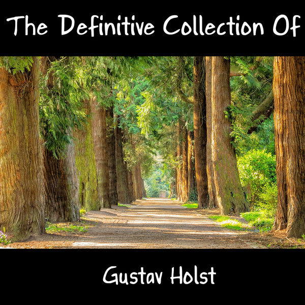 Gustav Holst - The Definitive Collection Of Gustav Holst Gustav Holst - The Definitive Collection Of Gustav Holst