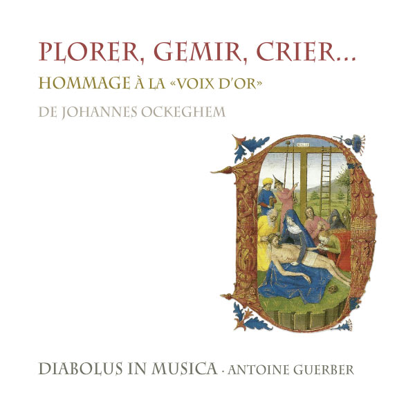 Diabolus in Musica - Plorer, gemir, crier... Hommage à la "voix d'or" de Johannes Ockeghem Diabolus in Musica - Plorer, gemir, crier... Hommage à la "voix d'or" de Johannes Ockeghem