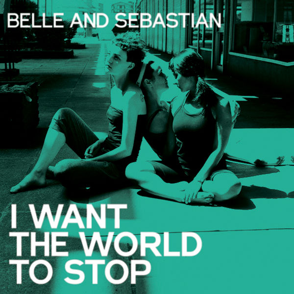 Belle and Sebastian - I Want the World to Stop Belle and Sebastian - I Want the World to Stop