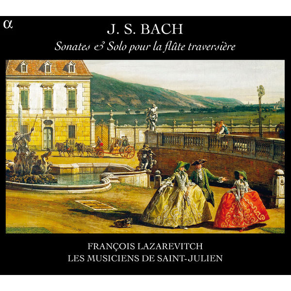 Les Musiciens de Saint-Julien - Bach: Sonates & solo pour la flûte traversière Les Musiciens de Saint-Julien - Bach: Sonates & solo pour la flûte traversière