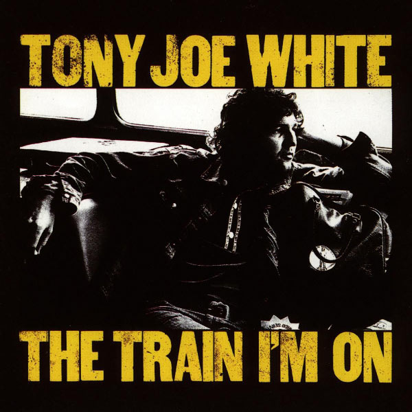 Tony Joe White|The Train I'm On Tony Joe White|The Train I'm On
