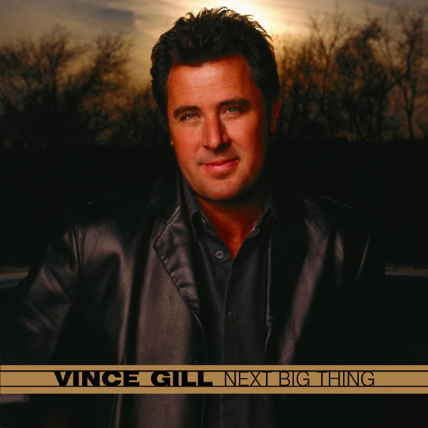 Vince Gill - Next Big Thing Vince Gill - Next Big Thing