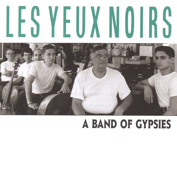 Les Yeux Noirs - A Band of Gypsies Les Yeux Noirs - A Band of Gypsies