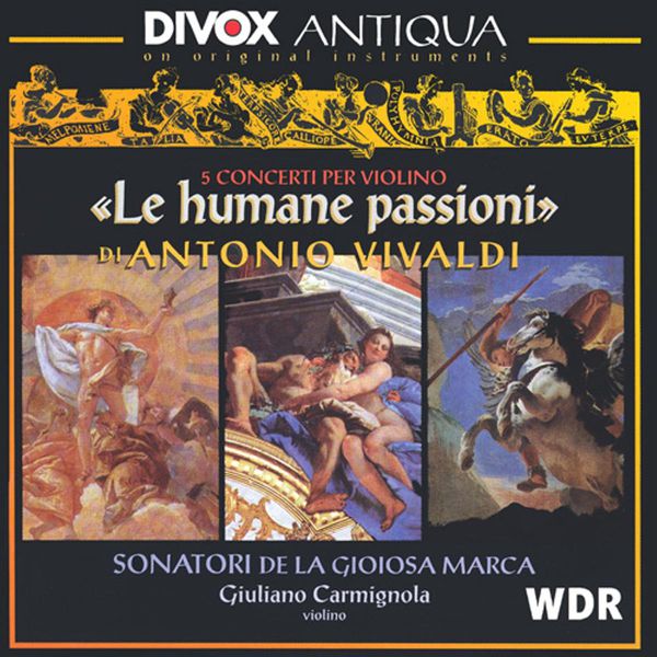 Giuliano Carmignola - "Le humane passioni". Vivaldi : Violin Concertos Giuliano Carmignola - "Le humane passioni". Vivaldi : Violin Concertos