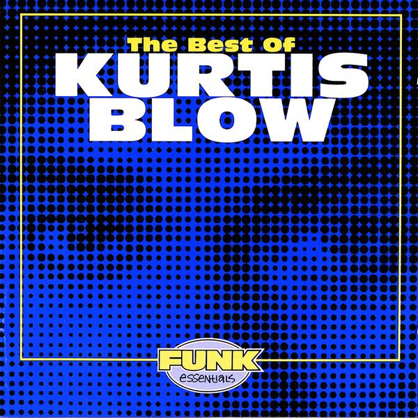 Kurtis Blow - The Best Of Kurtis Blow Kurtis Blow - The Best Of Kurtis Blow