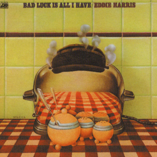 Eddie Harris - Bad Luck Is All I Have Eddie Harris - Bad Luck Is All I Have