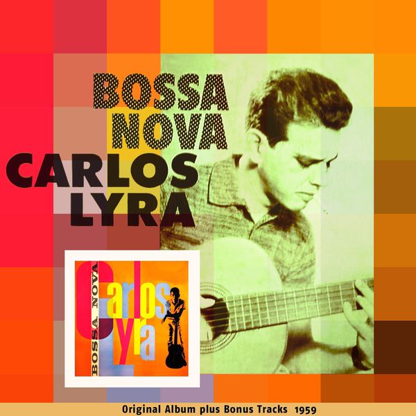 Carlos Lyra|Bossa Nova (Original Bossa Nova Album Plus Bonus Tracks 1959) Carlos Lyra|Bossa Nova (Original Bossa Nova Album Plus Bonus Tracks 1959)