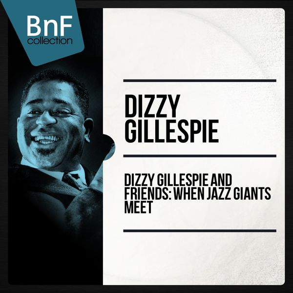 Dizzy Gillespie - Dizzy gillespie and friends : when jazz giants meet (Historic jazz sessions featuring charlie parker, sonny rollins, thelonious monk) Dizzy Gillespie - Dizzy gillespie and friends : when jazz giants meet (Historic jazz sessions featuring charlie parker, sonny rollins, thelonious monk)
