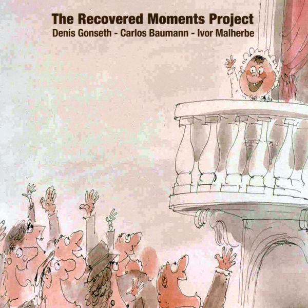 Denis Gonseth Ensemble|The Recovered Moments Project, Vol. 1: Relaxing Denis Gonseth Ensemble|The Recovered Moments Project, Vol. 1: Relaxing