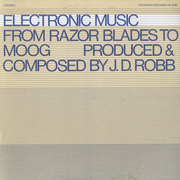J.D. Robb|Electronic Music: From Razor Blades to Moog J.D. Robb|Electronic Music: From Razor Blades to Moog