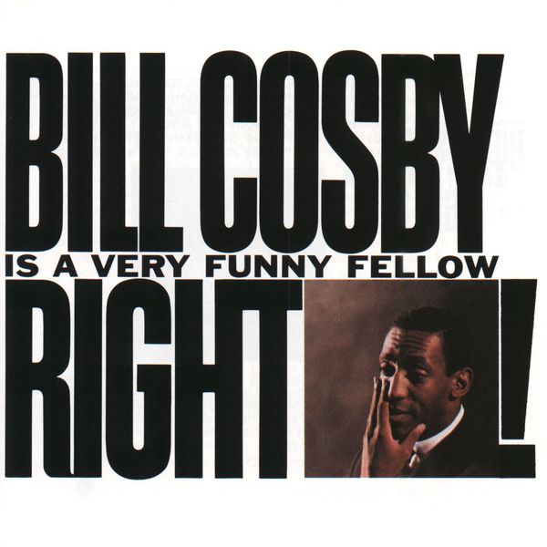Bill Cosby - Bill Cosby is A Very Funny Fellow, Right? Bill Cosby - Bill Cosby is A Very Funny Fellow, Right?