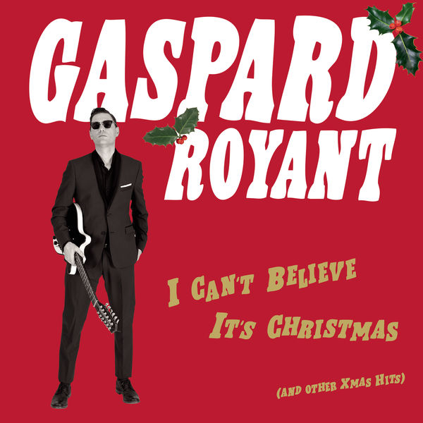 Gaspard Royant - I Can't Believe It's Christmas ((And Other Xmas Hits)) Gaspard Royant - I Can't Believe It's Christmas ((And Other Xmas Hits))