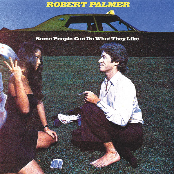 Robert Palmer|Some People Can Do What They Like