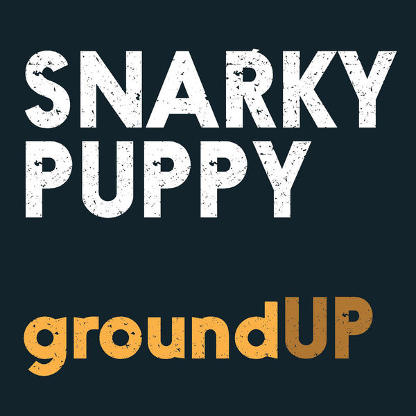 Snarky Puppy - GroundUP Snarky Puppy - GroundUP