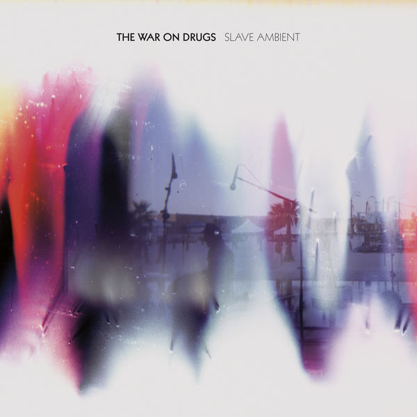 The War On Drugs|Slave Ambient The War On Drugs|Slave Ambient