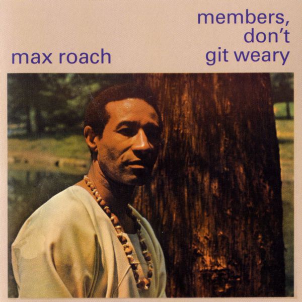 Max Roach - Members Don't Get Weary Max Roach - Members Don't Get Weary