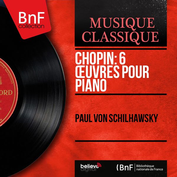 Paul von Schilhawsky - Chopin: 6 Œuvres pour piano (Mono Version) Paul von Schilhawsky - Chopin: 6 Œuvres pour piano (Mono Version)