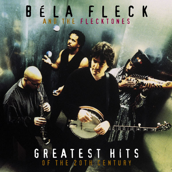 Béla Fleck And The Flecktones|Greatest Hits Of The 20th Century