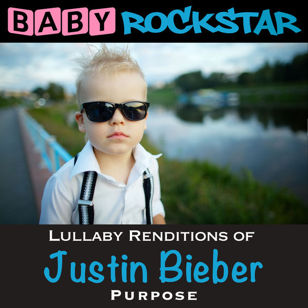 Album Lullaby Renditions Of Justin Bieber Purpose Baby Rockstar Qobuz Download And Streaming In High Quality