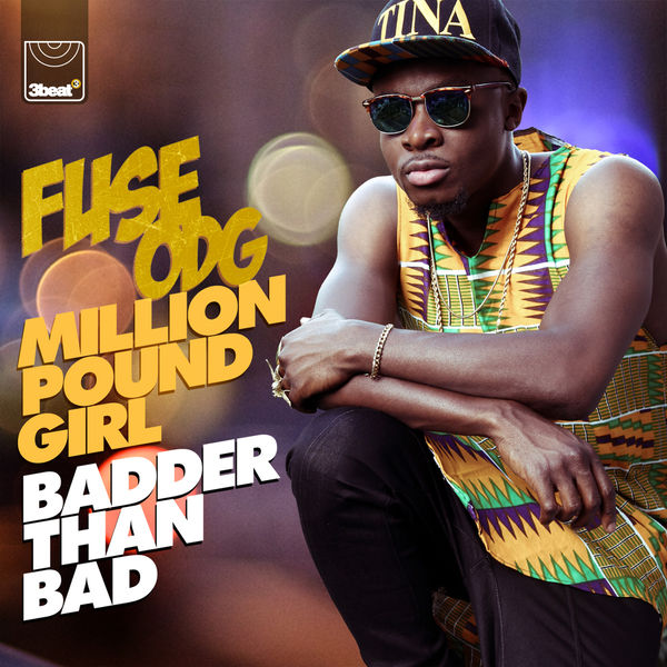 Fuse ODG|Million Pound Girl (Badder Than Bad)