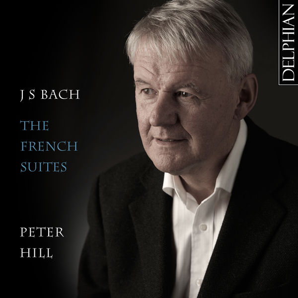 Peter Hill - J S Bach: The French Suites Peter Hill - J S Bach: The French Suites