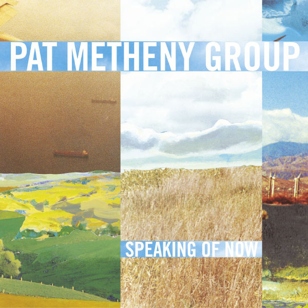 Pat Metheny Group - Speaking of Now Pat Metheny Group - Speaking of Now