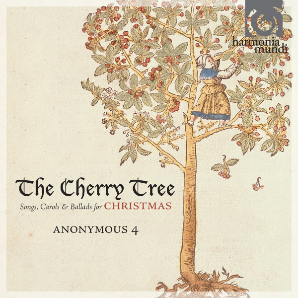 Anonymous 4 - The Cherry Tree : Songs, Carols & Ballads for Christmas Anonymous 4 - The Cherry Tree : Songs, Carols & Ballads for Christmas