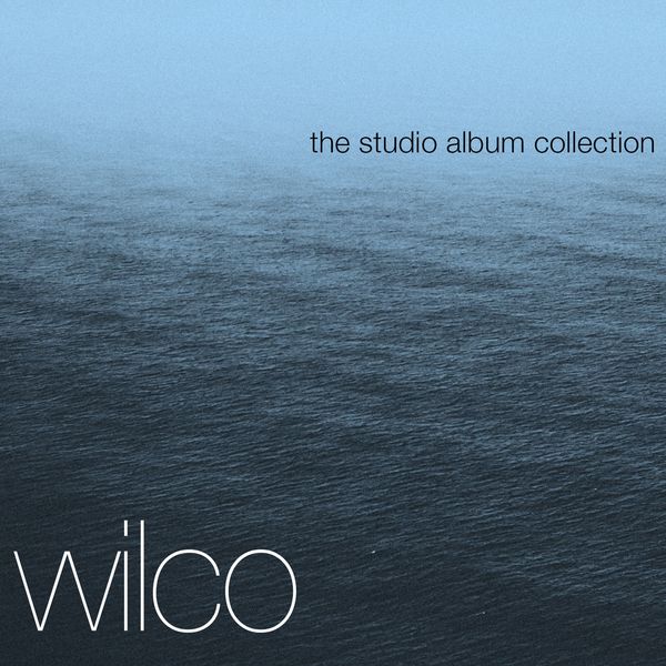 Wilco - The Complete Studio Albums Wilco - The Complete Studio Albums