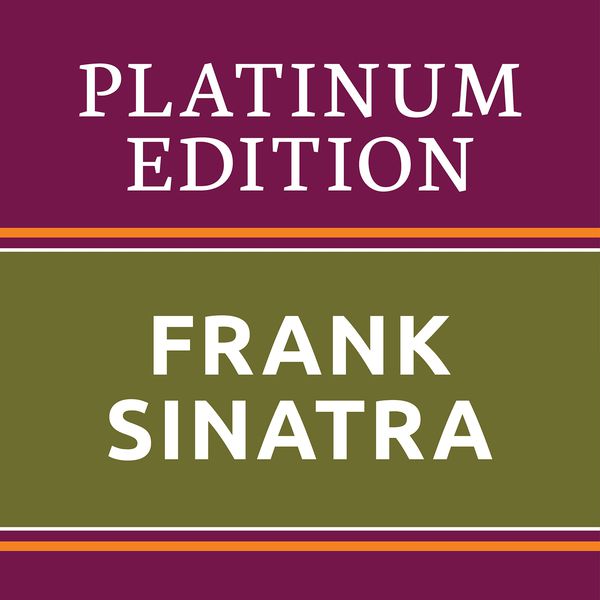 Frank Sinatra - Frank Sinatra - Platinum Edition (The Greatest Hits Ever!) Frank Sinatra - Frank Sinatra - Platinum Edition (The Greatest Hits Ever!)