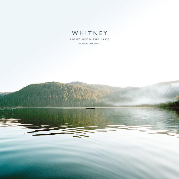 Whitney - Light Upon the Lake: Demo Recordings Whitney - Light Upon the Lake: Demo Recordings