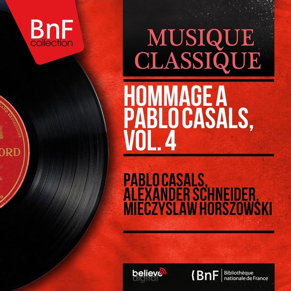 Pablo Casals, Alexander Schneider, Mieczysław Horszowski - Hommage à Pablo Casals, vol. 4 (Mono Version) Pablo Casals, Alexander Schneider, Mieczysław Horszowski - Hommage à Pablo Casals, vol. 4 (Mono Version)