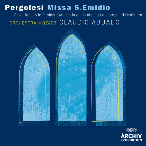 Orchestra Mozart|Pergolesi: Missa S. Emidio; Salve Regina in f Minor; Manca la guida al piè; Laudate pueri Dominum Orchestra Mozart|Pergolesi: Missa S. Emidio; Salve Regina in f Minor; Manca la guida al piè; Laudate pueri Dominum
