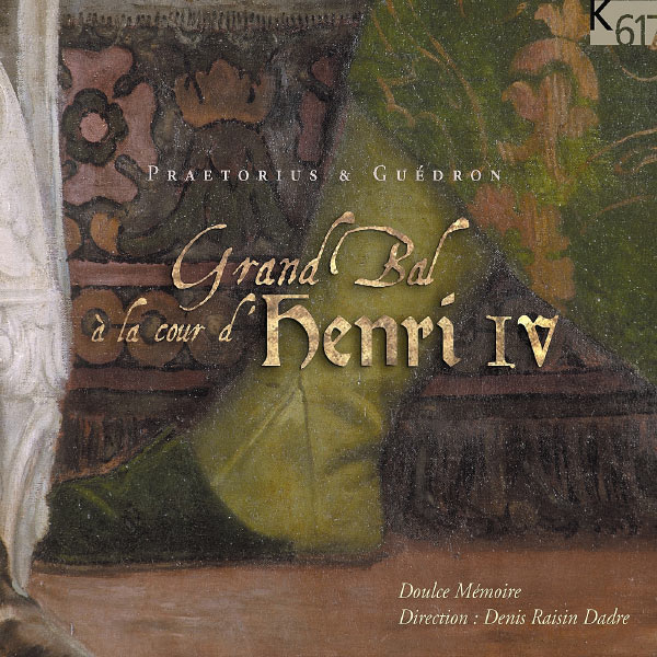 Doulce Mémoire - Denis Raisin Dadre|Grand Bal à la Cour d'Henri IV (Doulce Mémoire) Doulce Mémoire - Denis Raisin Dadre|Grand Bal à la Cour d'Henri IV (Doulce Mémoire)