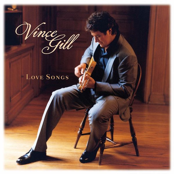 Vince Gill - Love Songs Vince Gill - Love Songs
