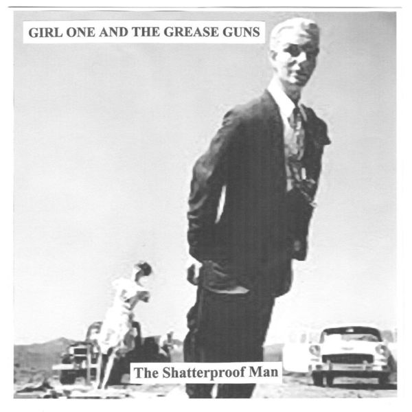 Girl One And The Grease Guns|The Shatterproof Man Girl One And The Grease Guns|The Shatterproof Man