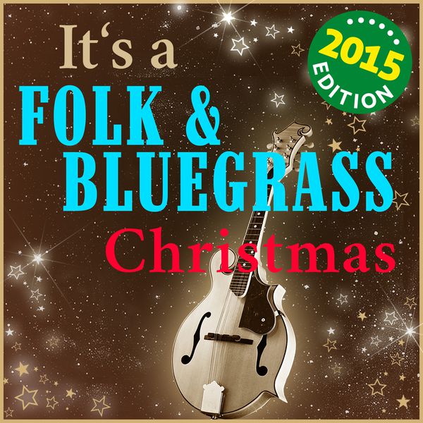 various artists its a folk bluegrass christmas 2015 edition the finest traditional tunes - Bluegrass Christmas Music various artists its a folk bluegrass christmas 2015 edition the finest traditional tunes - Bluegrass Christmas Music