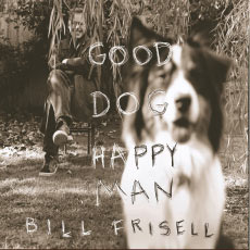 洋楽 BILL FRISELL GOOD DOG HAPPY MAN Good Dog, Happy Man, Bill Frisell - Qobuz