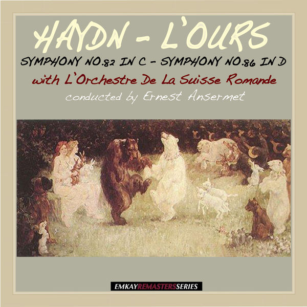 Ernest Ansermet and L'Orchestre De La Suisse Romande - Haydn: Symphony No. 82 in C Major "L'Ours" & Symphony No.86 in D Major (Remastered) Ernest Ansermet and L'Orchestre De La Suisse Romande - Haydn: Symphony No. 82 in C Major "L'Ours" & Symphony No.86 in D Major (Remastered)
