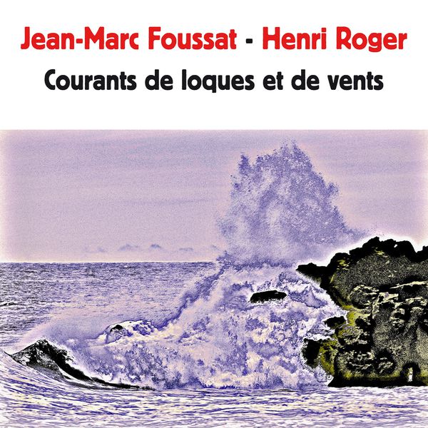 Jean-Marc Foussat, Henri Roger|Courants de loques et de vents Jean-Marc Foussat, Henri Roger|Courants de loques et de vents