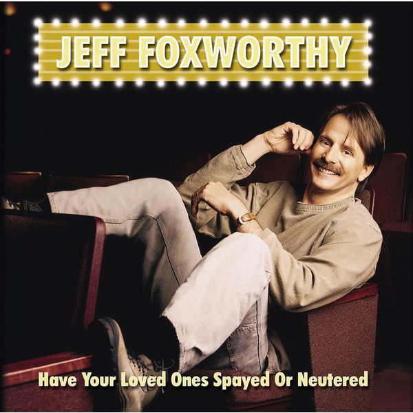 Jeff Foxworthy|Have Your Loved Ones Spayed Or Neutered