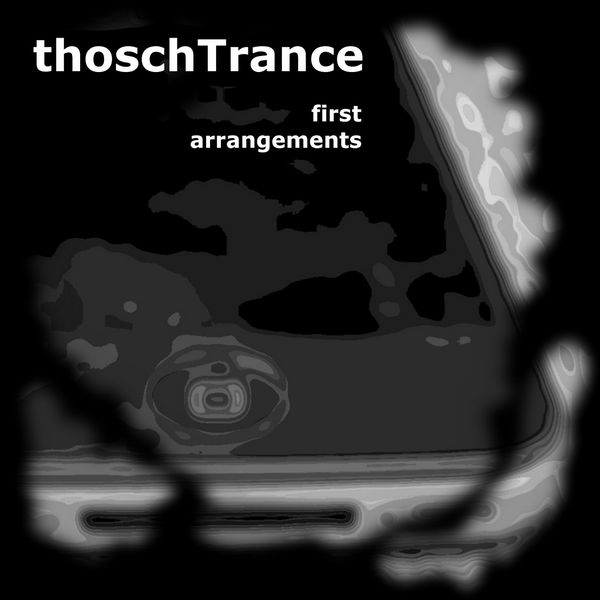 thoschTrance - First Arrangements thoschTrance - First Arrangements