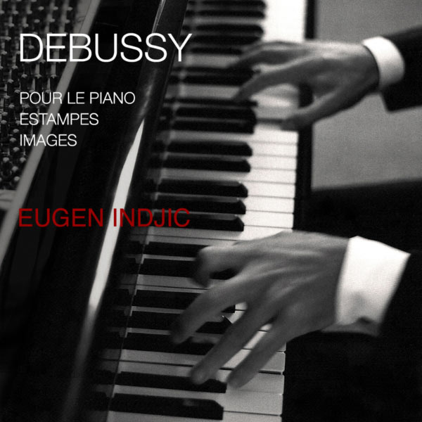 Eugen Indjic - Debussy: Pour le piano / Estampes / Images Eugen Indjic - Debussy: Pour le piano / Estampes / Images