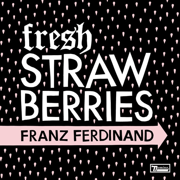 Franz Ferdinand - Fresh Strawberries Franz Ferdinand - Fresh Strawberries